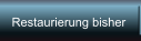 Restaurierung bisher