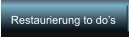 Restaurierung to dos